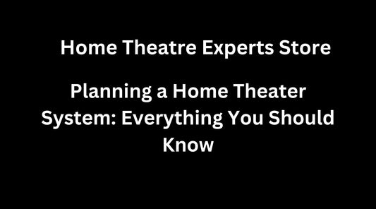 Planning a Home Theater System: Everything You Should Know