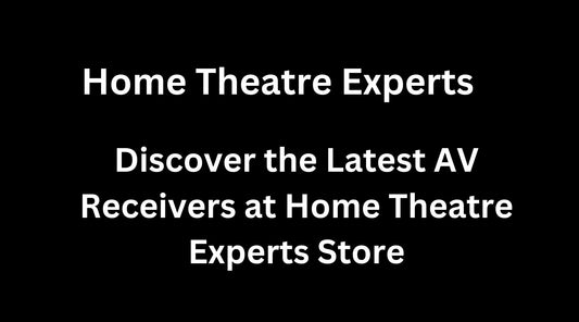Discover the Latest AV Receivers at Home Theatre Experts Store